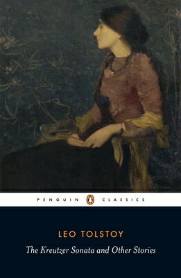 The Kreutzer Sonata and Other Stories KREUTZER SONATA & OTHER STORIE （Penguin Classics） [ Leo Tolstoy ]