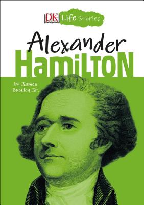 DK Life Stories: Alexander Hamilton DK LIFE STORIES ALEXANDER HAMI （DK Life Stories） [ Jim Buckley ]