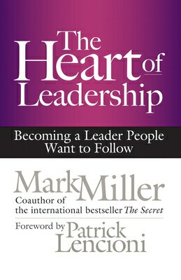 The Heart of Leadership: Becoming a Leader People Want to Follow HEART OF LEADERSHIP [ Mark Miller ]