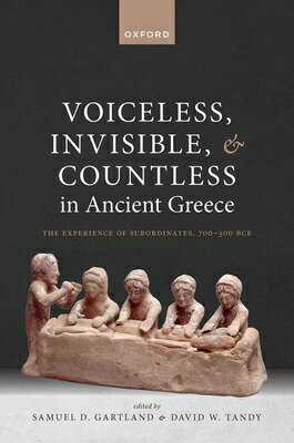 Voiceless, Invisible, and Countless in Ancient Greece: The Experience of Subordinates, 700--300 Bce VOICELESS INVISIBLE & COUNTLES 