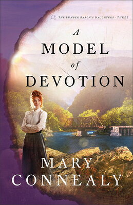 A Model of Devotion MODEL OF DEVOTION （The Lumber Baron's Daughters） [ Mary Connealy ]