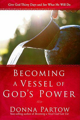 Becoming a Vessel of God's Power: Give God Thirty Days and See What He Will Do BECOMING A VESSEL OF GODS [ Donna Partow ]