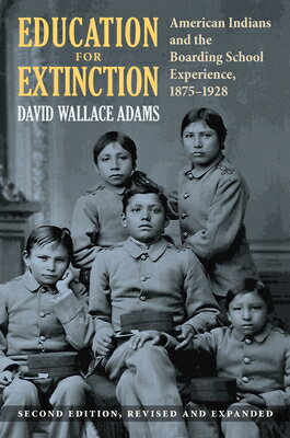 Education for Extinction: American Indians and the Boarding School Experience, 1875-1928 EDUCATION FOR EXTINCTION David Wallace Adams