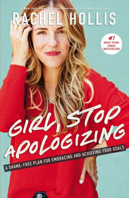 Girl, Stop Apologizing: A Shame-Free Plan for Embracing and Achieving Your Goals GIRL STOP APOLOGIZING 