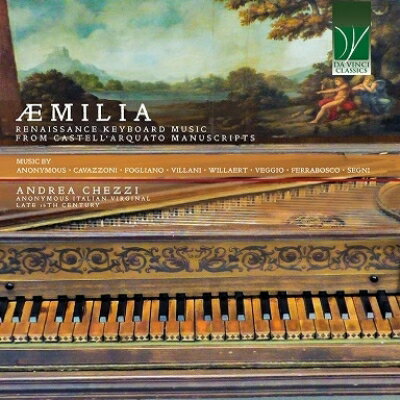 【輸入盤】Aemilia〜カステッラルクアート写本によるルネサンス鍵盤音楽集 アンドレア・ケッツィ（ヴァージナル）