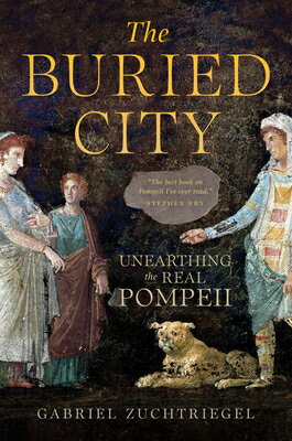 The Buried City: Unearthing the Real Pompeii BURIED CITY [ Gabriel Zuchtriegel ]
