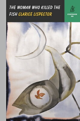 The Woman Who Killed the Fish WOMAN WHO KILLED THE FISH （Storybook ND） [ Clarice Lispector ]