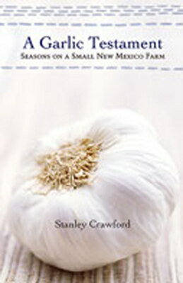 A Garlic Testament: Seasons on a Small New Mexico Farm