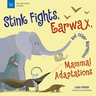 Stink Fights, Earwax, and Other Marvelous Mammal Adaptations STINK FIGHTS EARWAX & OTHER MA （Picture Book Science） 
