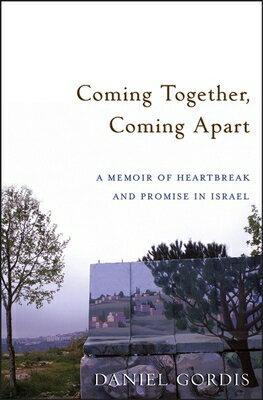 Coming Together, Coming Apart: A Memoir of Heartbreak and Promise in Israel COMING TOGETHER COMING APART Daniel Gordis