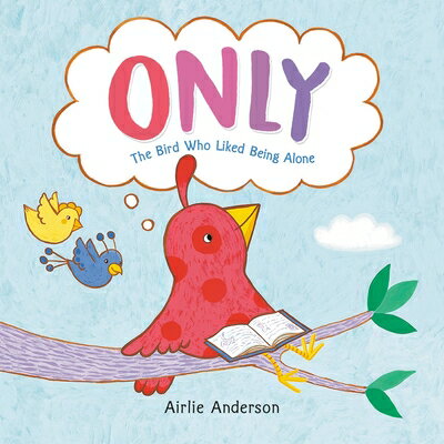 Only: The Bird Who Liked Being Alone ONLY [ Airlie Anderson ]