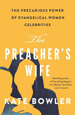 The Preacher's Wife: The Precarious Power of Evangelical Women Celebrities PREACHERS WIFE 