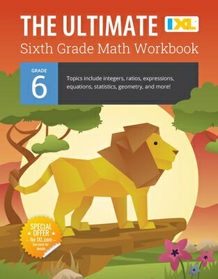 The Ultimate Grade 6 Math Workbook: Geometry, Algebra Prep, Integers, Ratios, Expressions, Equations ULTIMATE GRD 6 MATH WORKBK （IXL Ultimate Workbooks） 