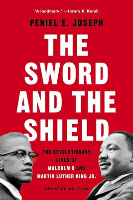 The Sword and the Shield: The Revolutionary Lives of Malcolm X and Martin Luther King Jr. SWORD & THE SHIELD [ Peniel E. Joseph ]