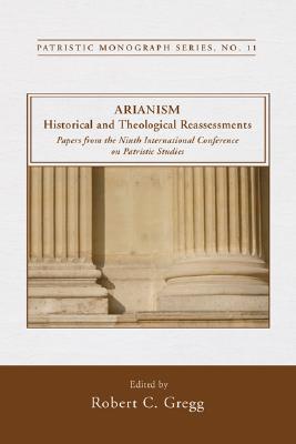 Arianism: Historical and Theological Reassessments: Papers from the Ninth International Conference o ARIANISM HISTORICAL & THEOLOGI （Patristic Monograph） [ Robert C. Gregg ]