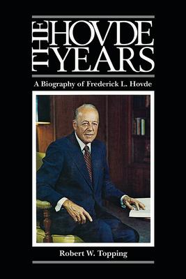 The Hovde Years: A Biography of Frederick L. Hovde HOVDE YEARS （Founders） [ Robert W. Topping ]