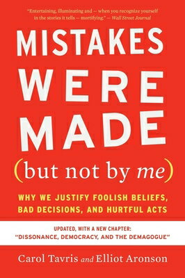 Mistakes Were Made (But Not by Me) Third Edition: Why We Justify Foolish Beliefs, Bad Decisions, and MISTAKES WERE MADE (BUT NOT BY Carol Tavris