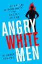 Angry White Men: American Masculinity at the End of an Era ANGRY WHITE MEN 2/E 