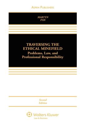 Traversing the Ethical Minefield: Problems, Law, and Professional Responsibility, Second Edition TRAVERSING THE ETHICAL MINEFIE [ Susan R. Martyn ]