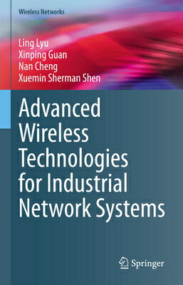 Advanced Wireless Technologies for Industrial Network Systems ADVD WIRELESS TECHNOLOGIES FOR （Wireless Networks） [ Ling Lyu ]