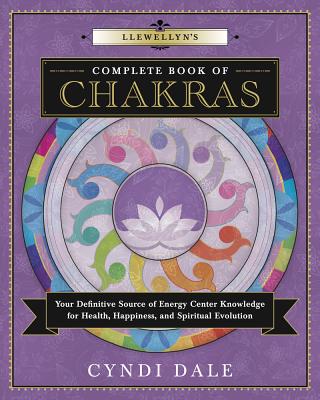 Llewellyn's Complete Book of Chakras: Your Definitive Source of Energy Center Knowledge for Health, LLEWELLYNS COMP BK OF CHAKRAS （Llewellyn's Complete Book） 