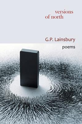 Versions of North: Poems VERSIONS OF NORTH [ G. P. Lainsbury ]