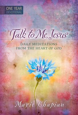 Talk to Me Jesus: 365 Daily Meditations from the Heart of God TALK TO ME JESUS 