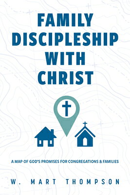 Family Discipleship with Christ: A Map of God's Promises for Congregations and Families FAMILY DISCIPLESHIP W/CHRIST 