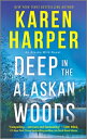 Deep in the Alaskan Woods DEEP IN THE ALASKAN WOODS ORIG （An Alaska Wild Novel） Karen Harper