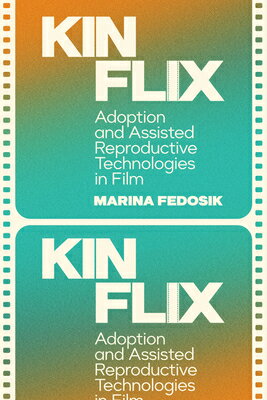 Kinflix: Adoption and Assisted Reproductive Technologies in Film KINFLIX （Formations: Adoption, Kinship, and Culture） 