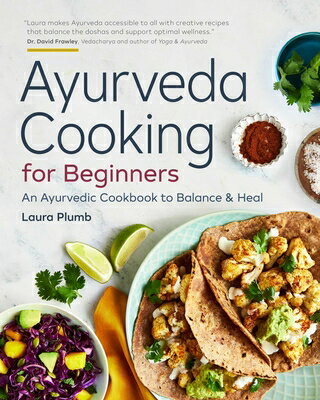 Ayurveda Cooking for Beginners: An Ayurvedic Cookbook to Balance and Heal AYURVEDA COOKING FOR BEGINNERS Laura Plumb