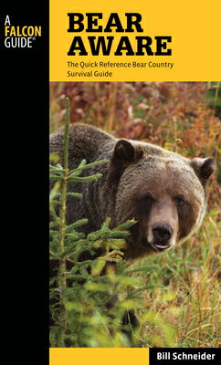 Bear Aware: The Quick Reference Bear Country Survival Guide BEAR AWARE 4/E （Falcon Guides） [ Bill Schneider ]