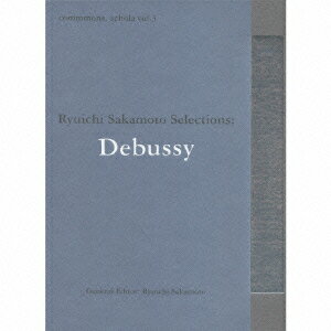 commmons: schola vol.3 Ryuichi Sakamoto Selections:Debussy [ (クラシック) ]