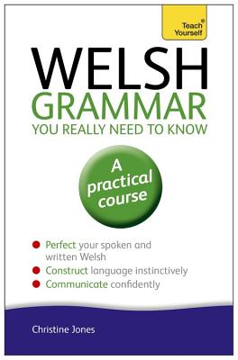 Welsh Grammar You Really Need to Know WELSH GRAMMAR YOU REALLY NEED [ Christine Jones ]