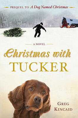 Christmas with Tucker CHRISTMAS W/TUCKER （Dog Named Christmas） [ Greg Kincaid ]