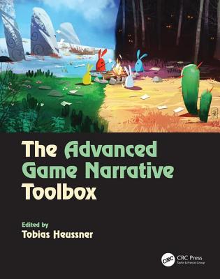 The Advanced Game Narrative Toolbox ADVD GAME NARRATIVE TOOLBOX [ Tobias Heussner ]