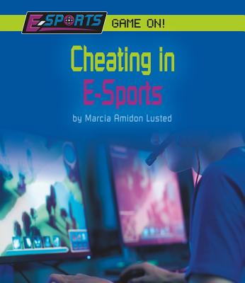 Cheating in E-Sports CHEATING IN E-SPORTS （E-Sports: Game On!） [ Marcia Amidon Lusted ]