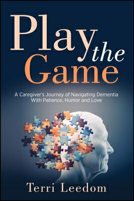 樂天商城 - Play the Game: A Caregiver's Journey of Navigating Dementia with Patience, Humor and Love PLAY THE GAME [ Terri Leedom ]