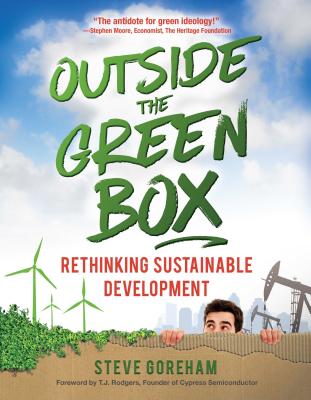 Outside the Green Box: Rethinking Sustainable Development OUTSIDE THE GREEN BOX [ Steve Goreham ]