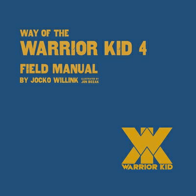 Way of the Warrior Kid 4: Field Manual WAY OF THE WARRIOR KID 4 FIELD （Way of the Warrior Kid） [ Jocko Willink ]