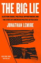 The Big Lie: Election Chaos, Political Opportunism, and the State of American Politics After 2020 BIG LIE Jonathan Lemire