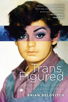 Trans Figured: My Journey from Boy to Girl to Woman to Man TRANS FIGURED 
