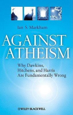 Against Atheism: Why Dawkins, Hitchens, and Harris Are Fundamentally Wrong AGAINST ATHEISM [ Ian S. Markham ]