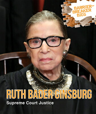 Ruth Bader Ginsburg: Supreme Court Justice RUTH BADER GINSBURG （Barrier-Breaker BIOS） 