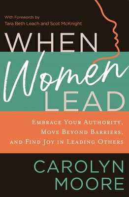 When Women Lead: Embrace Your Authority, Move Beyond Barriers, and Find Joy in Leading Others WHEN WOMEN LEAD [ Carolyn Moore ]