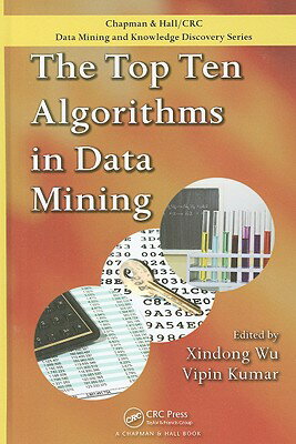 The Top Ten Algorithms in Data Mining TOP 10 ALGORITHMS IN DATA MINI （Chapman & Hall/CRC Data Mining and Knowledge Discovery） [ Xindong Wu ]