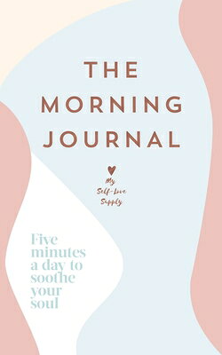 The Morning Journal: Five Minutes a Day to Soothe Your Soul MORNING JOURNAL [ My Self-Love Supply ]