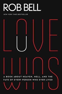 Love Wins: A Book about Heaven, Hell, and the Fate of Every Person Who Ever Lived LOVE WINS [ Rob Bell ]