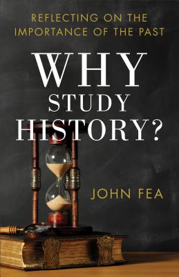 Why Study History?: Reflecting on the Importance of the Past WHY STUDY HIST 