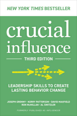 Crucial Influence, Third Edition: Leadership Skills to Create Lasting Behavior Change CRUCIAL INFLUENCE 3RD /E LEADE [ Joseph Grenny ]